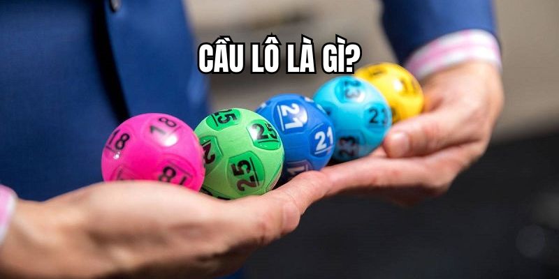 Khái quát chung về cầu lô là gì