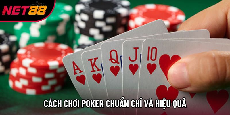 Cách chơi poker chuẩn chỉ và hiệu quả Cách chơi poker chuẩn chỉ và hiệu quả