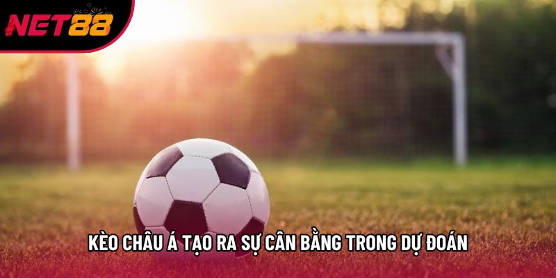 Kèo châu Á tạo ra sự cân bằng trong dự đoán Kèo châu Á tạo ra sự cân bằng trong dự đoán