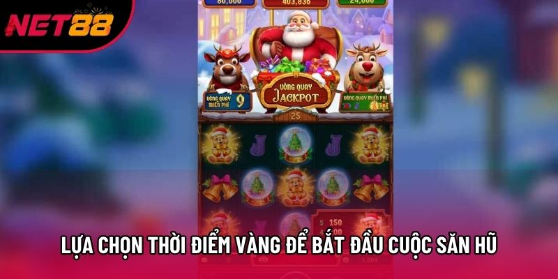 Lựa chọn thời điểm vàng để bắt đầu cuộc săn hũ Lựa chọn thời điểm vàng để bắt đầu cuộc săn hũ