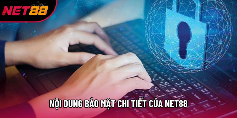 Nội dung bảo mật chi tiết của Net88 Nội dung bảo mật chi tiết của Net88