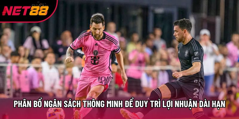 Phân bổ ngân sách thông minh để duy trì lợi nhuận dài hạn Phân bổ ngân sách thông minh để duy trì lợi nhuận dài hạn