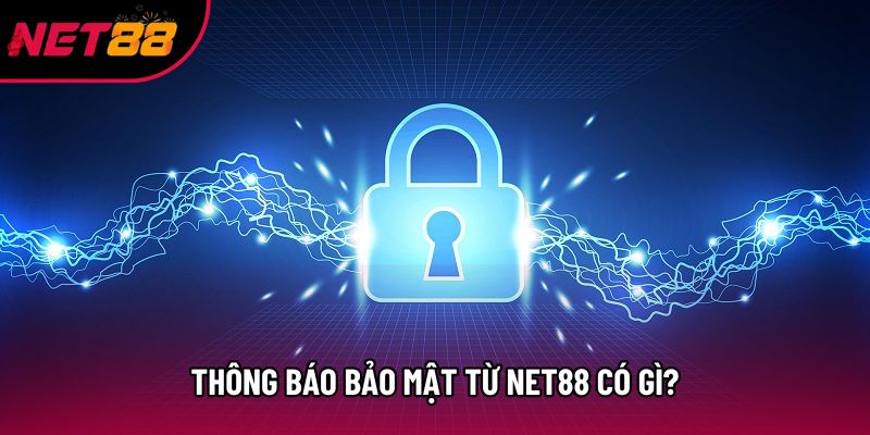 Thông báo bảo mật từ Net88 có gì? Thông báo bảo mật từ Net88 có gì?